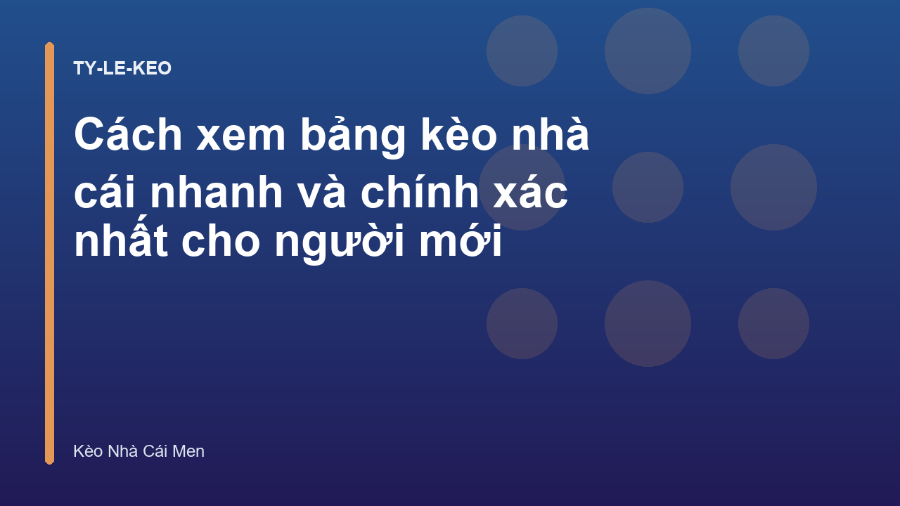 Cách xem bảng kèo nhà cái nhanh và chính xác nhất cho người mới