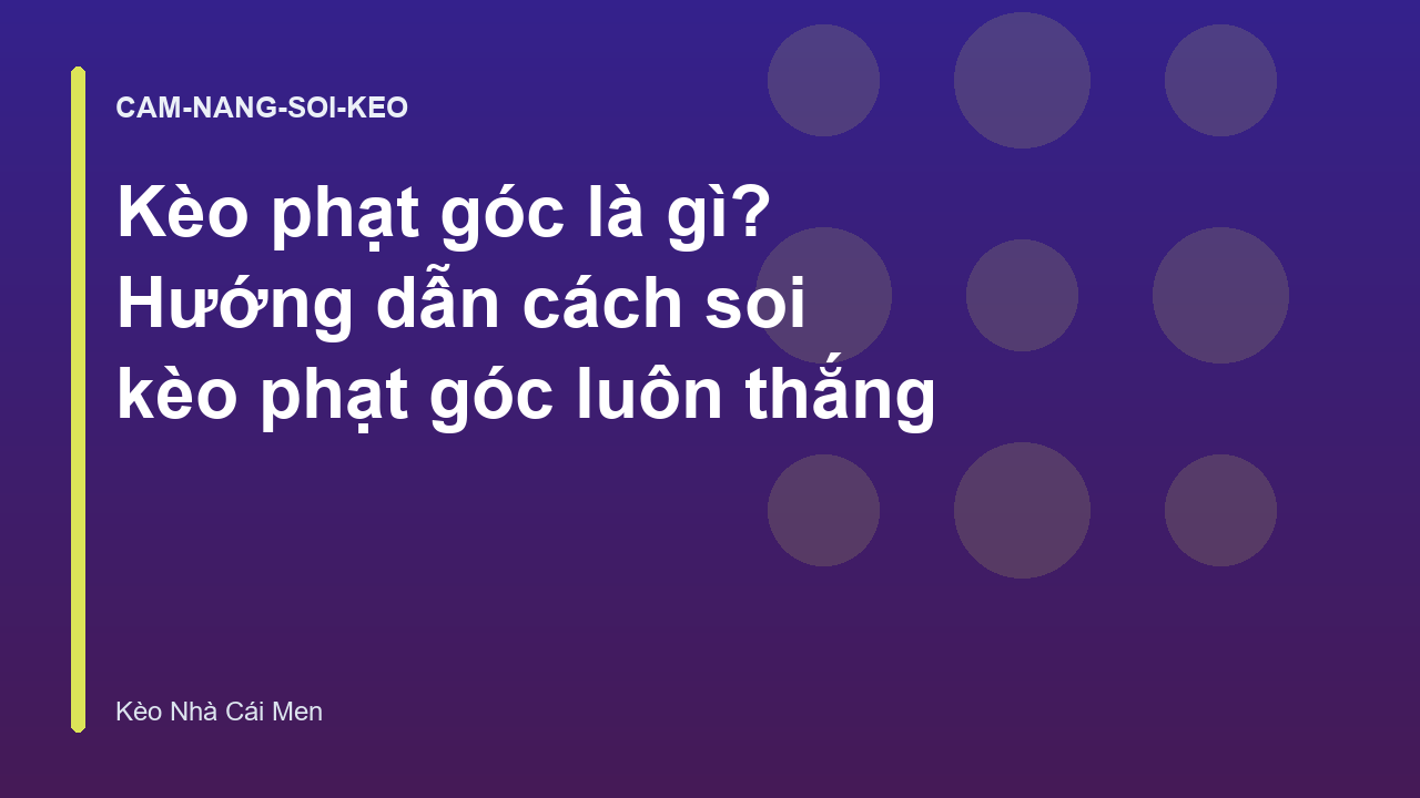 Kèo phạt góc là gì? Hướng dẫn cách soi kèo phạt góc luôn thắng