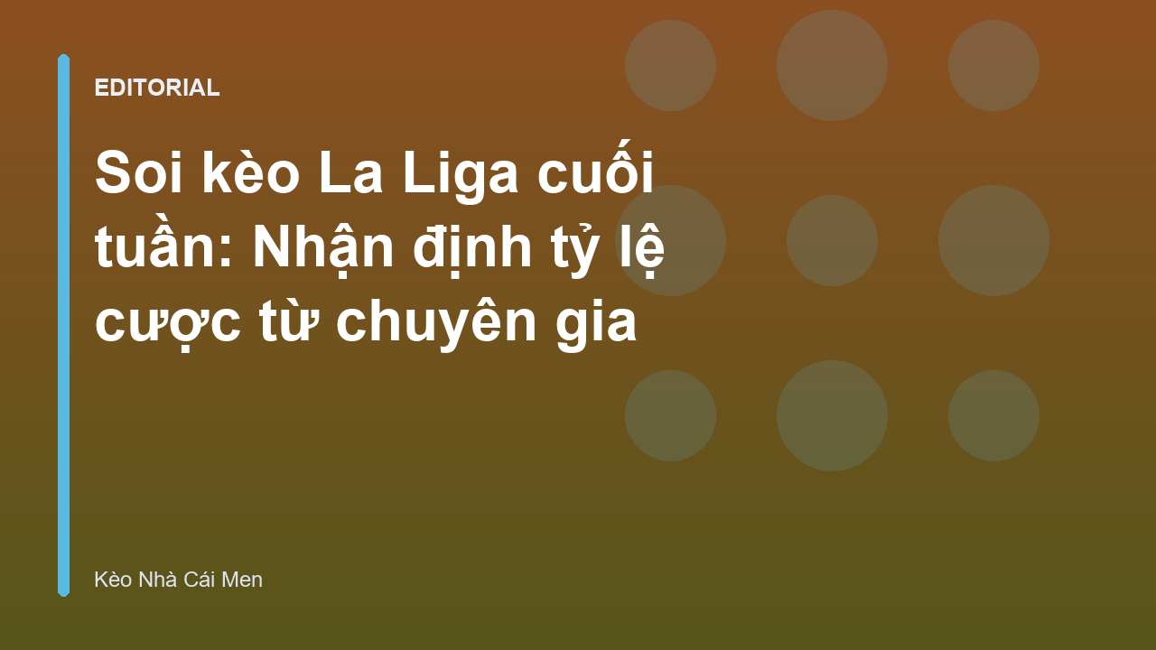 Chuyên gia phân tích soi kèo La Liga cuối tuần