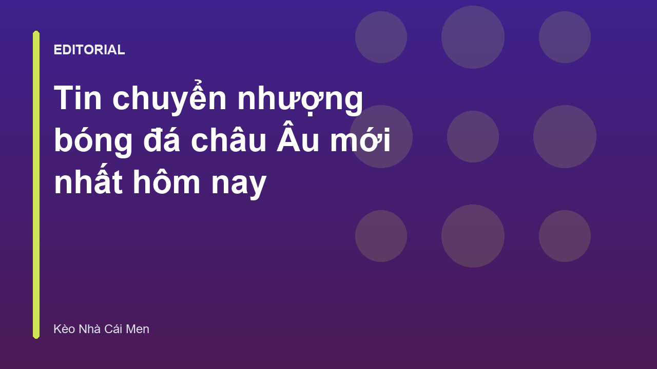 Tin tức chuyển nhượng bóng đá châu Âu